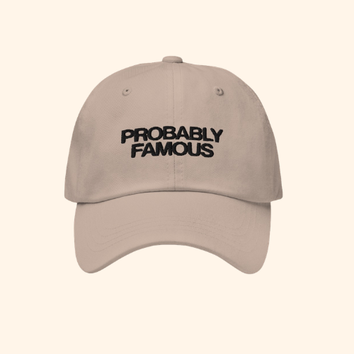 'PROBABLY FAMOUS' CAP