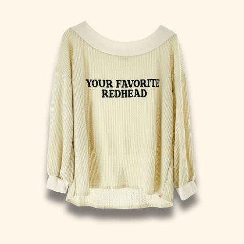 the "your favorite redhead" crewneck